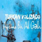 turkan-velizade-aglima-bir-ad-gelir-mp3