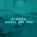 otnicka-where-are-you-mp3-download